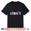 Cisn’T Transgender Pride Month Transexual Lgbtq Trans Stuff Shirt