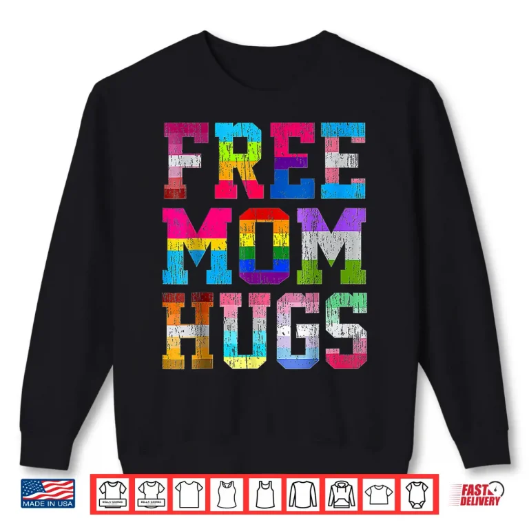 Sweatshirt Free Mom Hugs For Pride Month LGBT Mothers Day Shirt