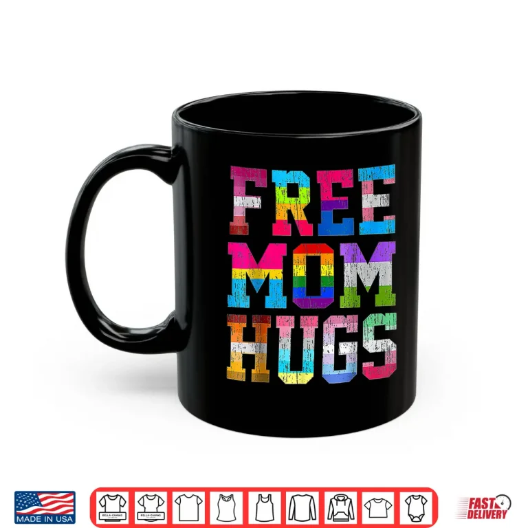 Mug Free Mom Hugs For Pride Month LGBT Mothers Day Shirt