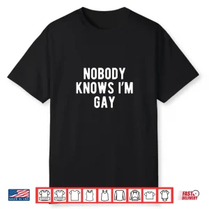 Funny Nobody Knows I’M Gay Lgbtq Pride Coming Out Shirt