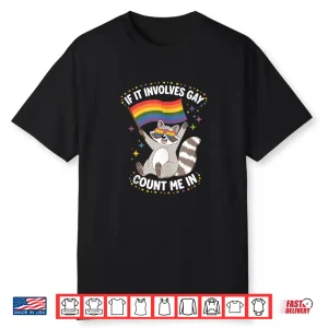 If It Involves Gay Count Me In Fun Raccoon Meme Pride Month Shirt