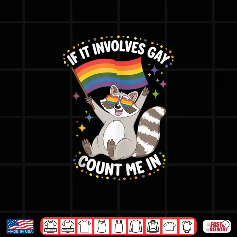 Design If It Involves Gay Count Me in Fun Raccoon Meme Pride Month Shirt