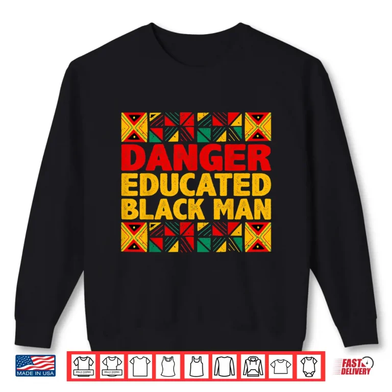Sweatshirt Mens Danger Educated Black Man Black History Month Black Pride Shirt