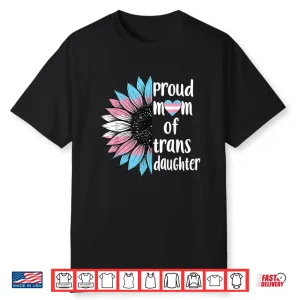 Proud Mom Of Trans Daughter Sunflower Lgbt Transsexual Women Shirt