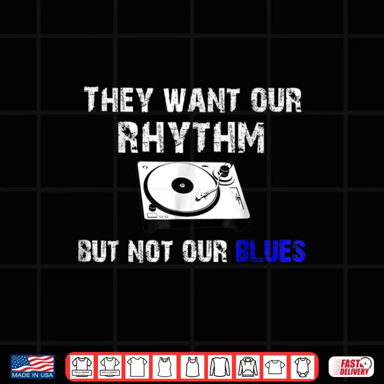 Design They Want Our Rhythm But Not Our Blues Black Pride Shirt