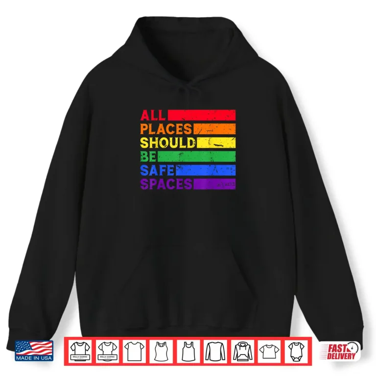 Hoodie All Places Should Be Safe Spaces Gay Pride Ally LGBTQ Month Shirt