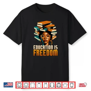 Education Is Freedom Black History Month Bhm Teacher Women Shirt