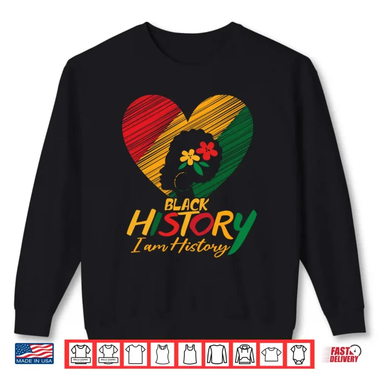Sweatshirt I Am Black History Month African Pride American Women Men Shirt