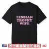 Lesbian Trophy Wife Femme Lesbian Wife Pride Month Lgbtq Shirt