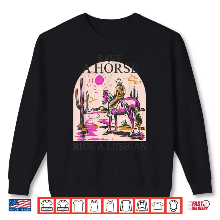 Sweatshirt Save A Horse Ride A Lesbian Cowgirl Lesbian Western LGBTQ Shirt