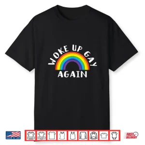 Woke Up Gay Again Fun Lgbtq Rainbow Equality Pride Month Shirt