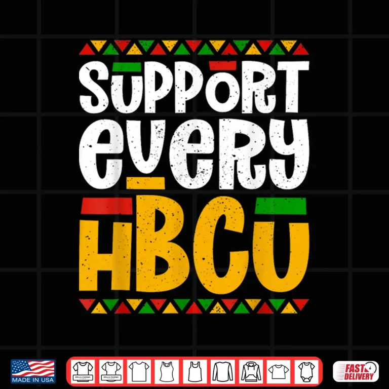 Design Support Every HBCU Historical Black College Student Alumni Shirt