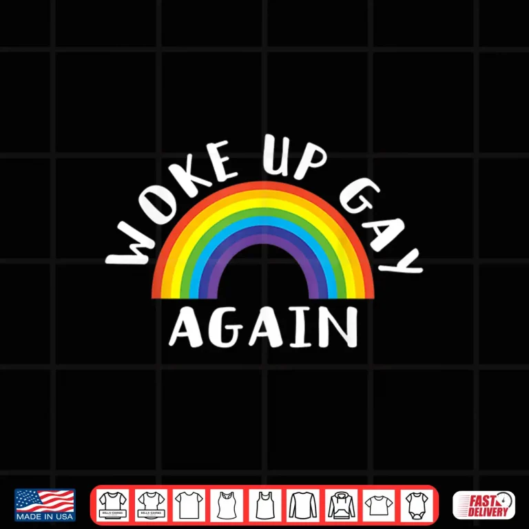 Design Woke Up Gay Again Fun LGBTQ Rainbow Equality Pride Month Shirt