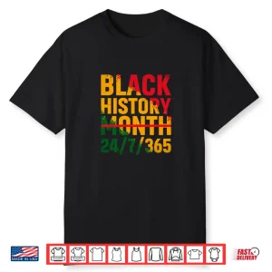 Black History Month 24 7 365 Melanin Pride African American Shirt