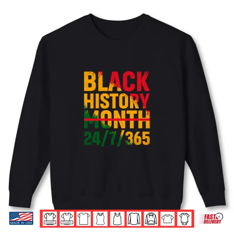 Sweatshirt Black History Month 24 7 365 Melanin Pride African American Shirt