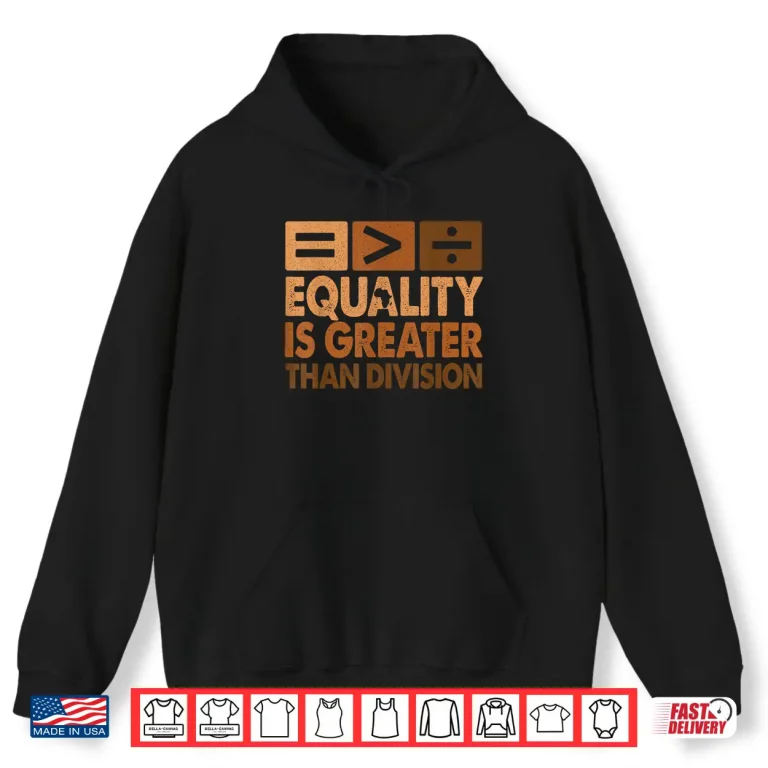 Hoodie Equality Is Greater Than Division Math Black History Month Shirt