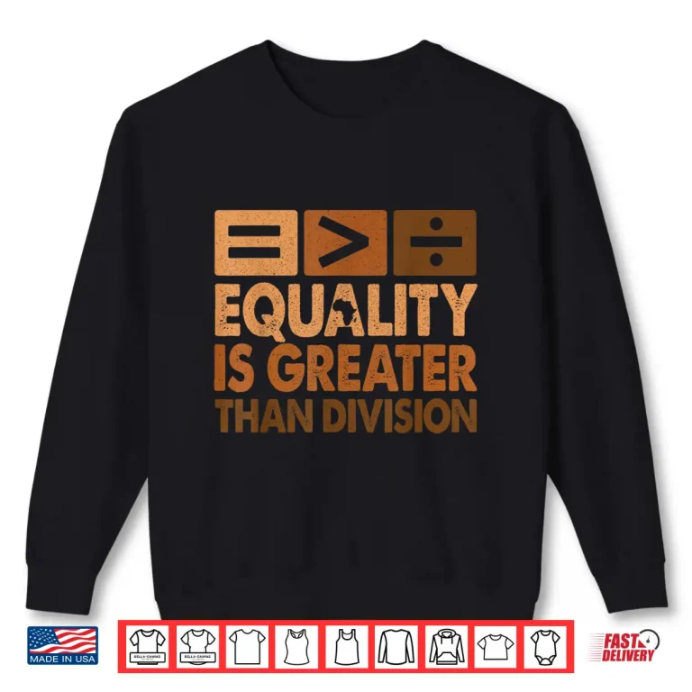 Sweatshirt Equality Is Greater Than Division Math Black History Month Shirt