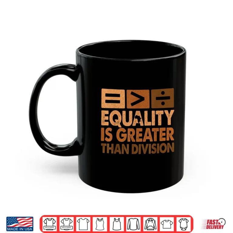 Mug Equality Is Greater Than Division Math Black History Month Shirt