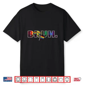 Gay Pride Month Bruh Meme Lgbtq Ally Rainbow Men Women Kids Shirt