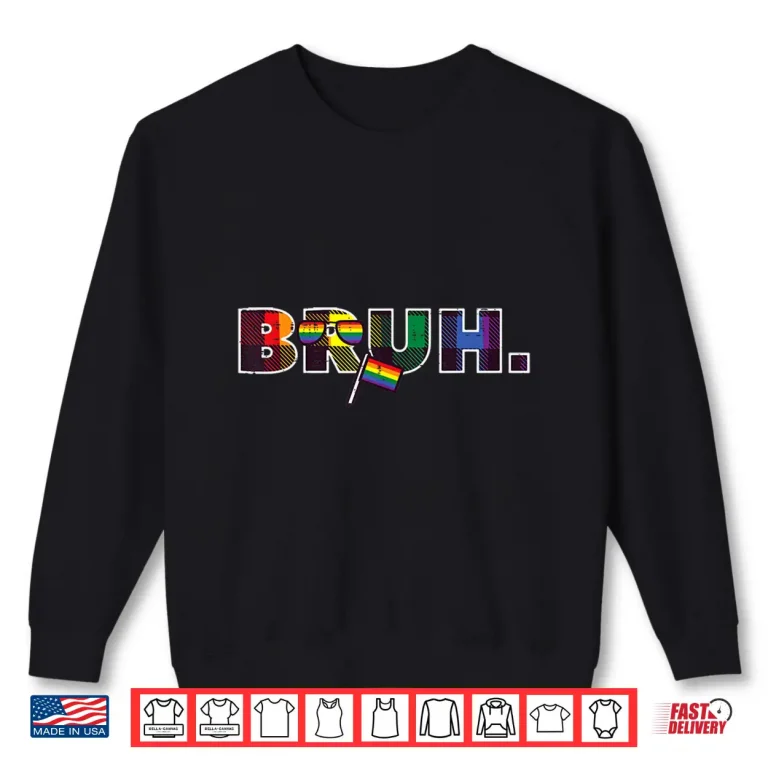 Sweatshirt Gay Pride Month Bruh Meme LGBTQ Ally Rainbow Men Women Kids Shirt