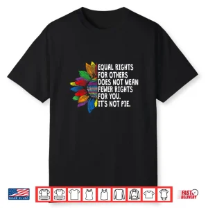Rainbow Equal Rights Its Not Pie Lgbt Pride Month Shirt