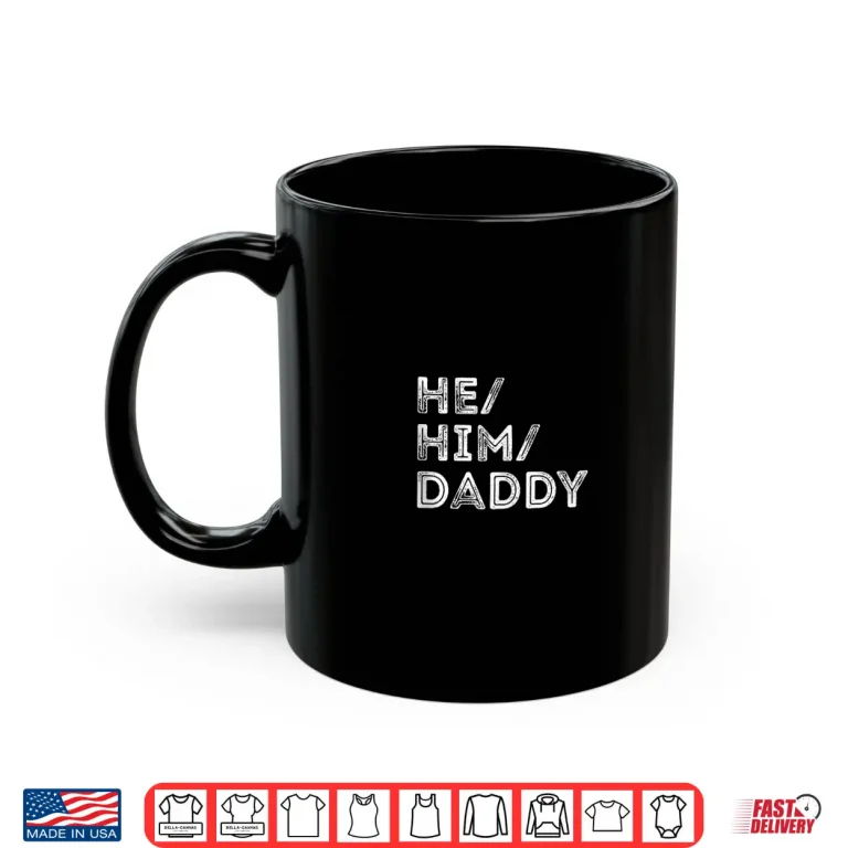 Mug Mens He Him Daddy Gender Pronouns LGBTQ Pride Shirt