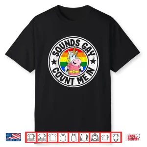 Sounds Gay Count Me In Unicorn Rainbow Flag Lgbt Gay Pride Shirt