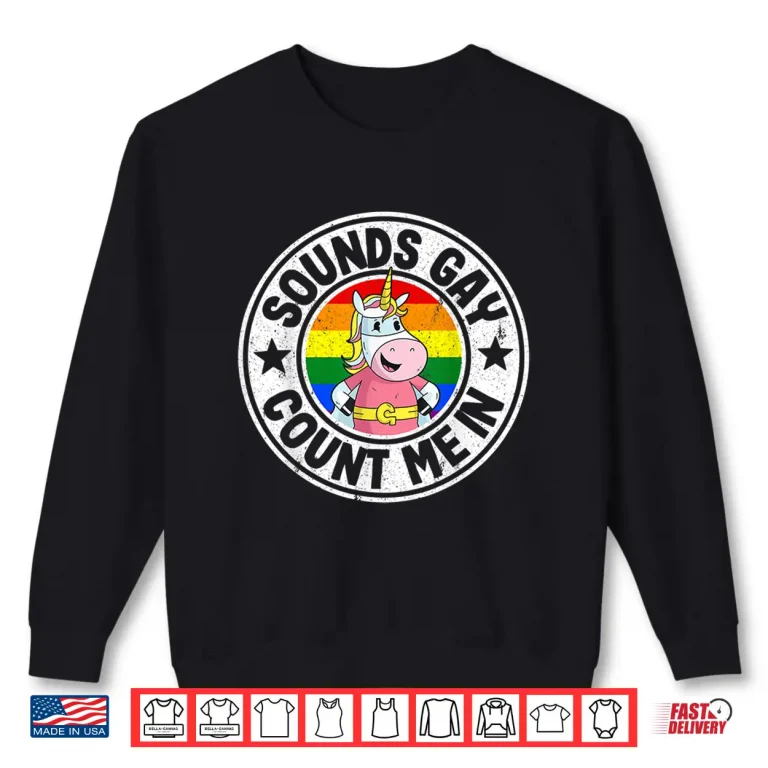 Sweatshirt Sounds Gay Count Me In Unicorn Rainbow Flag LGBT Gay Pride Shirt