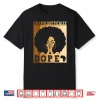 Unapologetically Dope Black Afro Melanin Black History Month Shirt