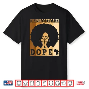Unapologetically Dope Black Afro Melanin Black History Month Shirt