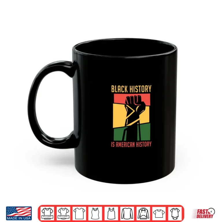 Mug Black History Is American History BHM Black History Month Shirt
