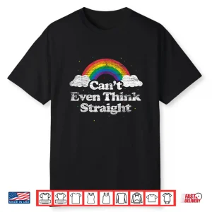 Can’T Even Think Straight Lgbt Gay Pride Month Lgbtq Shirt