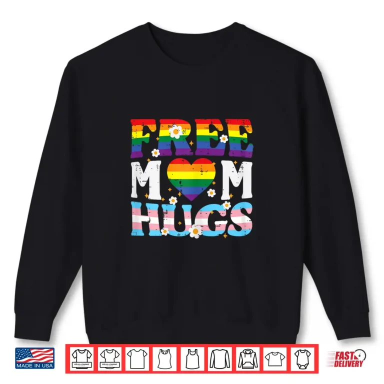 Sweatshirt Gay Pride Month Free Mom Hugs LGBTQ Ally Trans Men Women Shirt