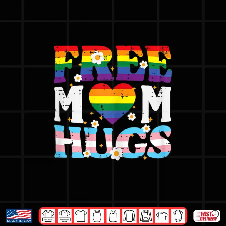 Design Gay Pride Month Free Mom Hugs LGBTQ Ally Trans Men Women Shirt