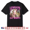 Lesbians Eat What  Funny Cat Gay Pride Month Lgbtq Pun Shirt