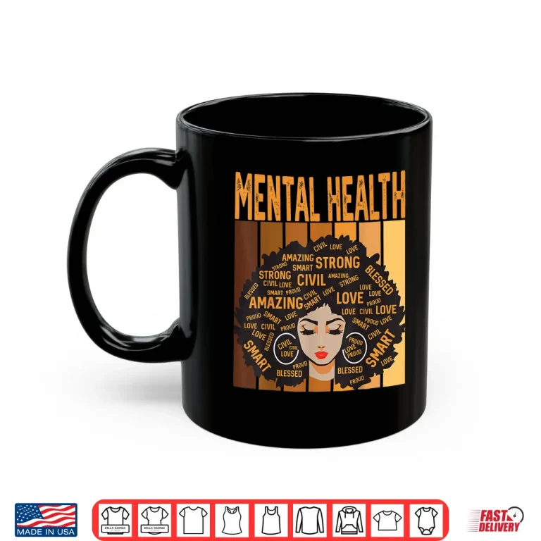 Mug Mental Health Powerful Black History Month Black Pride Shirt