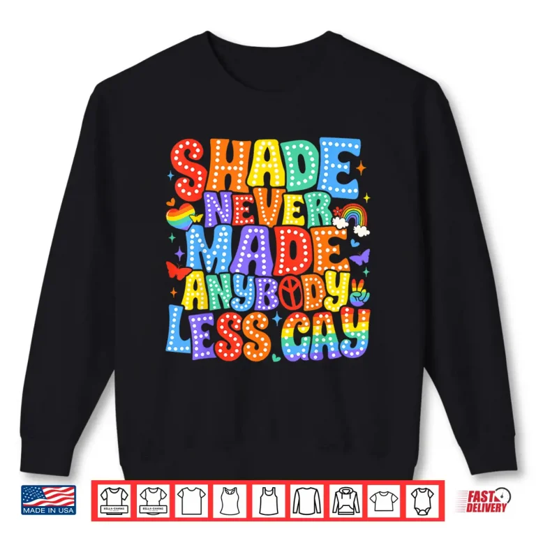 Sweatshirt Shade Never Made Anybody Less Gay Pride LGBT Month Men Boy Shirt