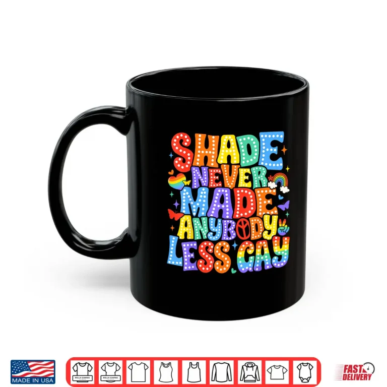 Mug Shade Never Made Anybody Less Gay Pride LGBT Month Men Boy Shirt
