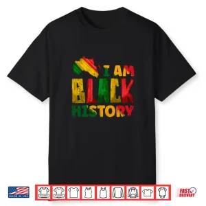 Black History Month I Am Black History Pride Africa American Shirt