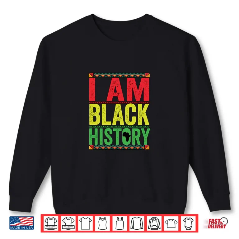 Sweatshirt Black Month History I AM BLACK HISTORY Shirt