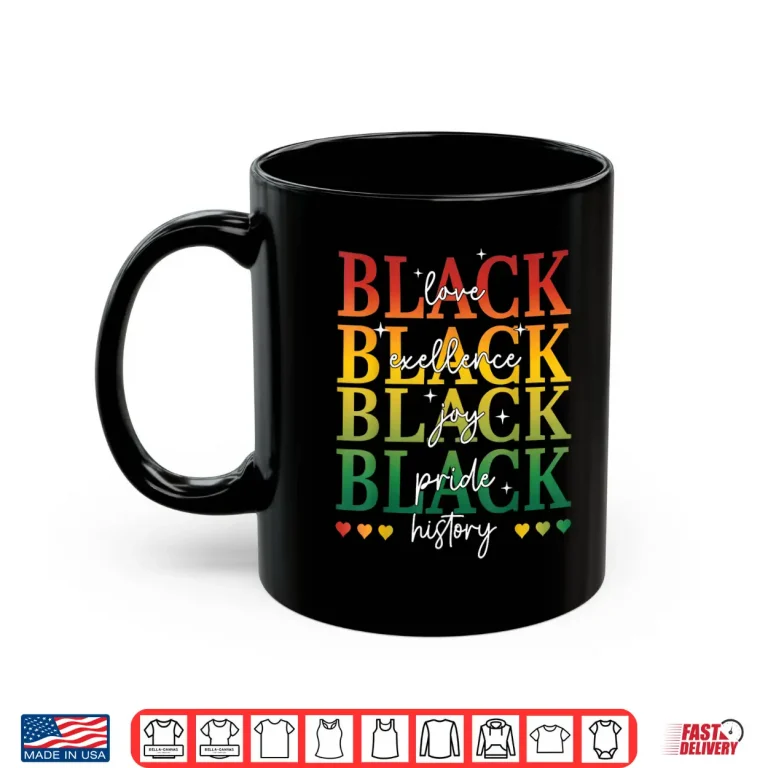 Mug Black Love Joy Excellence Pride History Month Women Men Kids Shirt