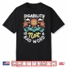 Disability Is Not A Bad Word Illness Support Shirt
