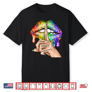 Don’T Judge What You Don’T Understand Lgbt Gay Pride Lips Shirt