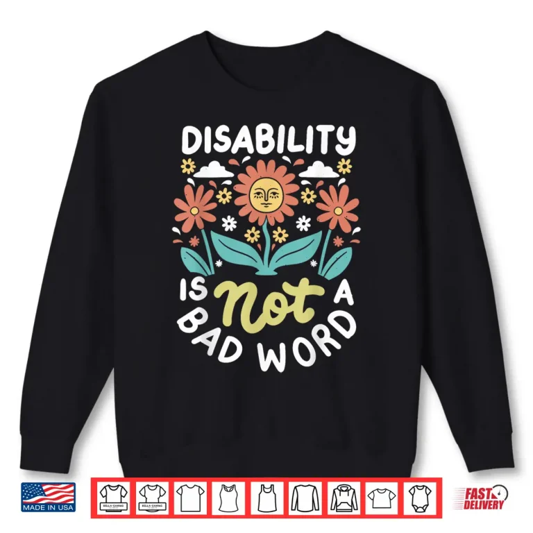 Sweatshirt Disability Is Not A Bad Word Illness Support Shirt
