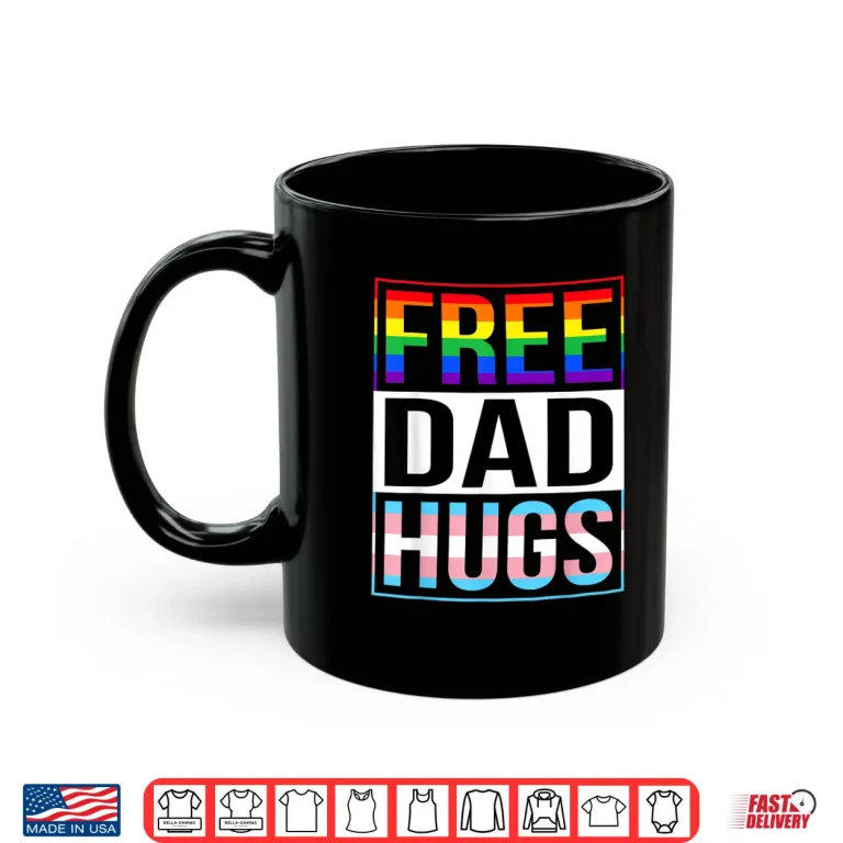 Mug Free Dad Hugs LGBT Gay Pride Month Transgender Rainbow Flag Shirt