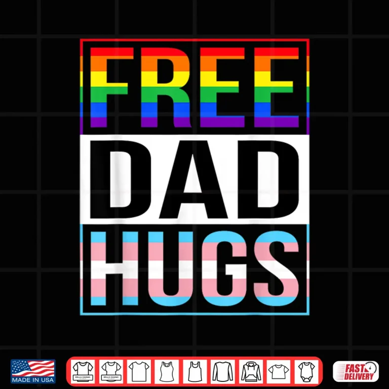 Design Free Dad Hugs LGBT Gay Pride Month Transgender Rainbow Flag Shirt