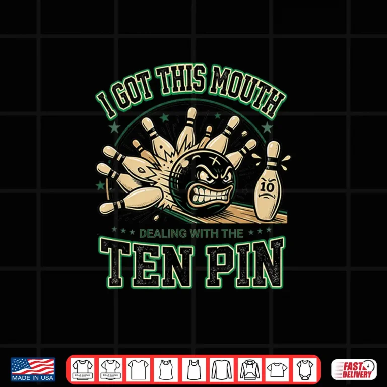Design Bowling Got This Mouth Dealing with The Ten Pin Men Women Shirt