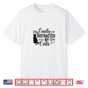 Easily Distracted By Cats Shirt