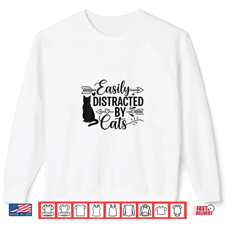 Sweatshirt Easily Distracted By Cats Shirt