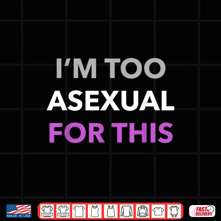 Design Im Too Asexual For This LGBT Ace Flag Aromantic Pride Month Shirt